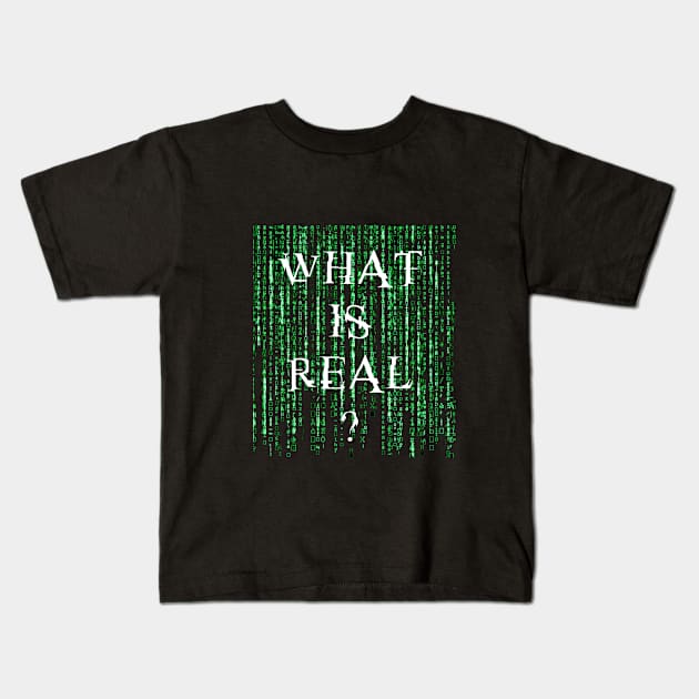 What is real? Kids T-Shirt by Clathrus